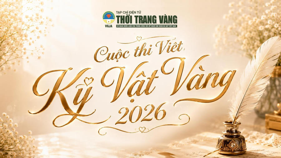 Tạp chí điện tử Thời Trang Vàng chính thức phát động cuộc thi viết “Kỷ vật vàng 2026”, kéo dài từ 28/6/2026 đến 25/9/2026.